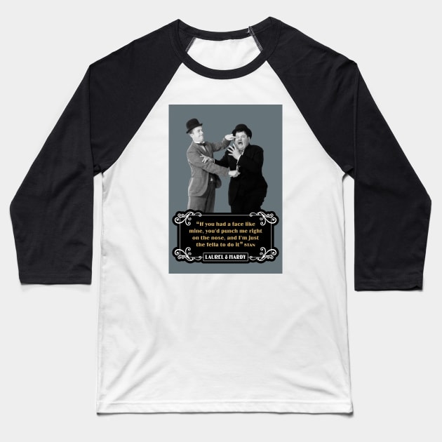 Laurel & Hardy Quotes: “If You Had A Face Like Mine, You’d Punch Me Right On The Nose, And I’m Just The Fella To Do It” Baseball T-Shirt by PLAYDIGITAL2020